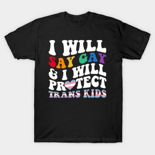 I Will Say Gay And I Will Protect Trans Kids LGBT Groovy T-Shirt